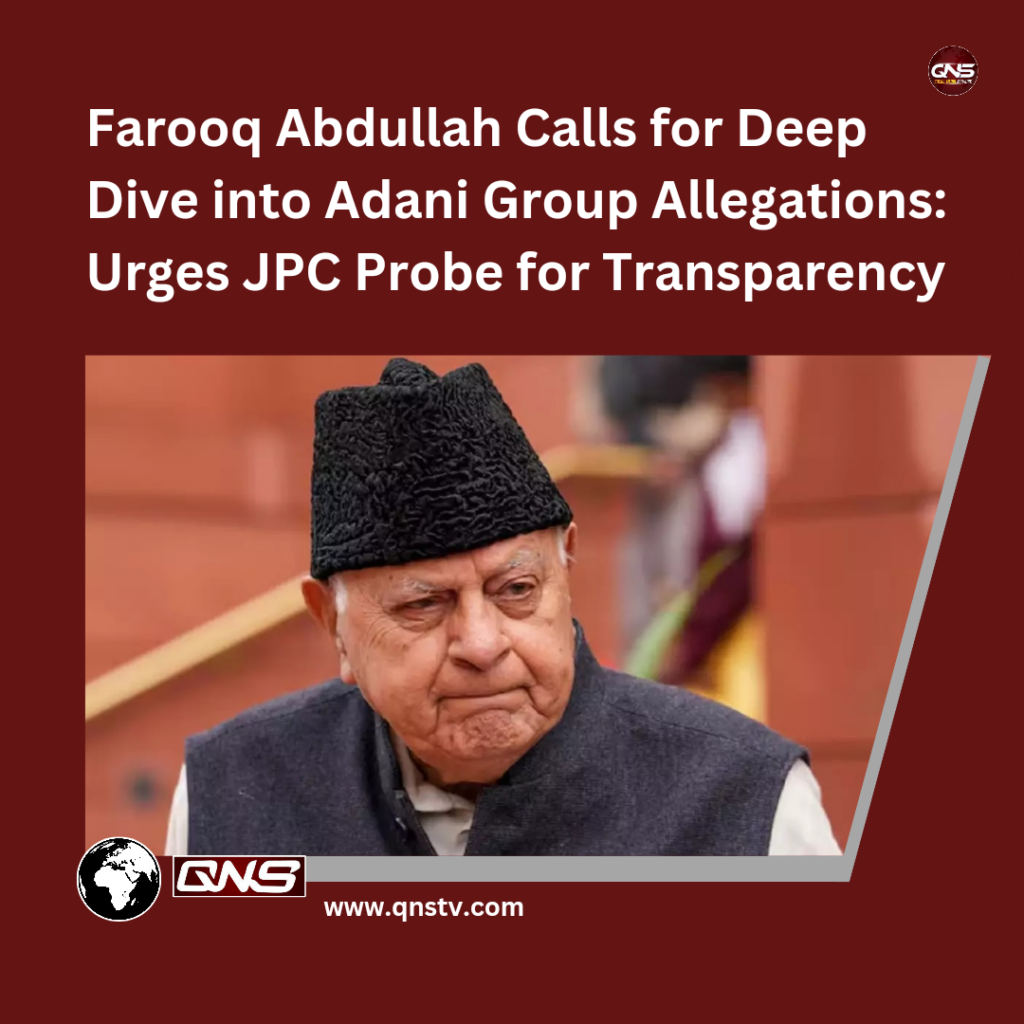 Farooq Abdullah Calls for Deep Dive into Adani Group Allegations: Urges JPC Probe for Transparency